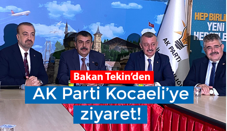 Bakan Tekin’den AK Parti Kocaeli’ye ziyaret!