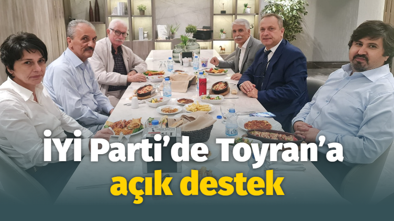 İYİ Parti’de Toyran’a açık destek