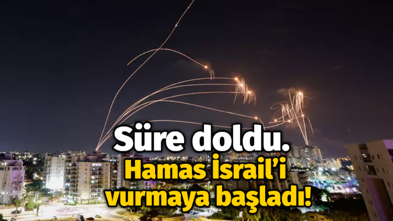Süre doldu. Hamas İsrail’i vurmaya başladı!