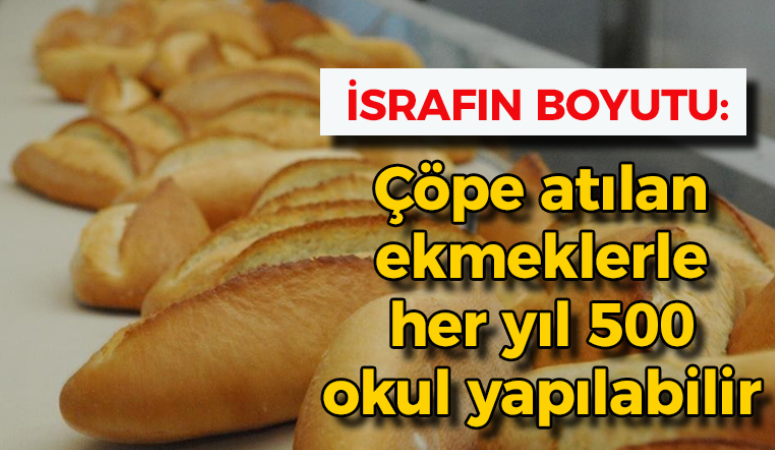 Türkiye’de çöpe atılan ekmeklerle her yıl 500 okul yapılabilir