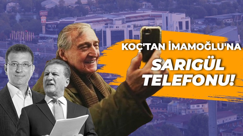 Rahmi Koç’tan Ekrem İmamoğlu’na Mustafa Sarıgül telefonu!