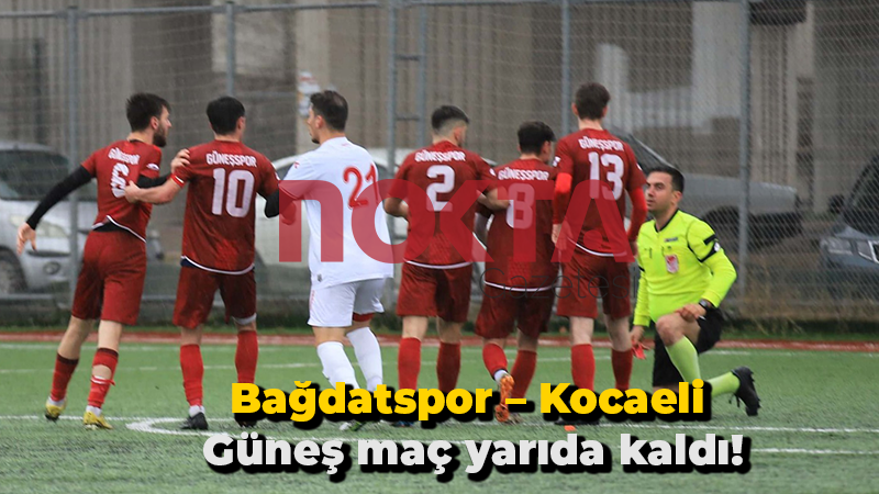 Bağdatspor – Kocaeli Güneş maç yarıda kaldı!