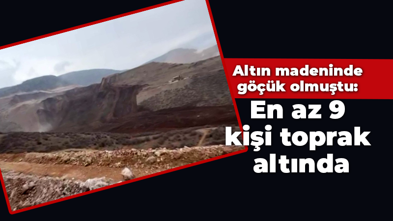 Altın madeninde göçük olmuştu: En az 9 kişi toprak altında