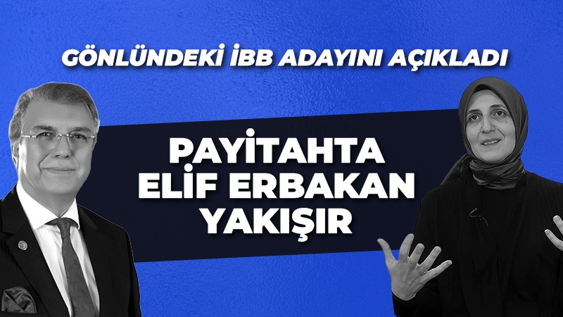 Gönlündeki İBB adayını açıkladı: Payitahta Elif Erbakan yakışır