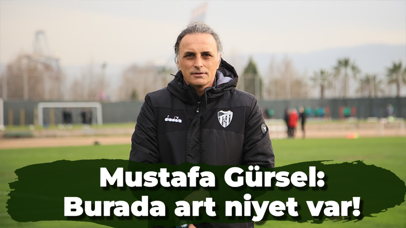 Mustafa Gürsel: Burada art niyet var!