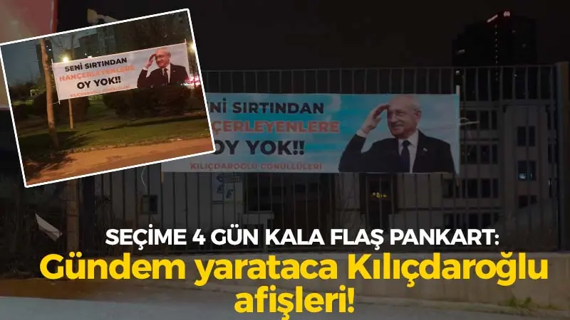 Seçime 4 gün kala flaş pankart: Gündem yaratacak Kılıçdaroğlu afişleri!