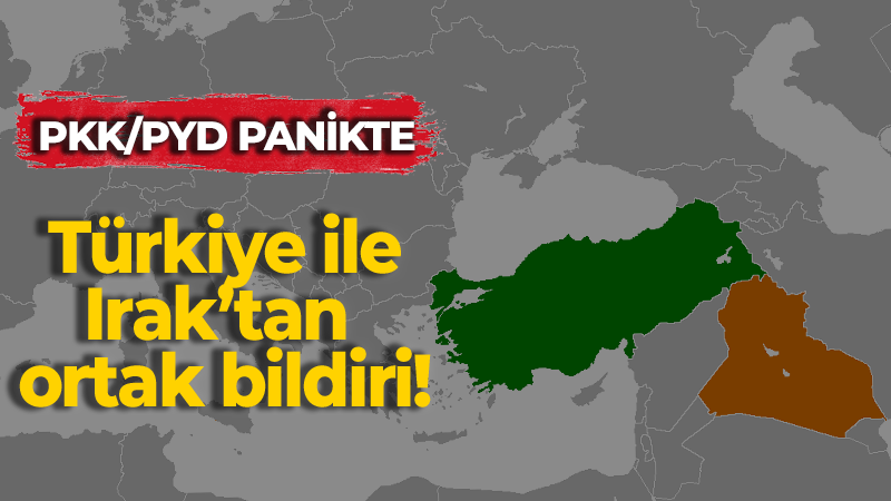 PKK/PYD PANİKTE: Türkiye ile Irak’tan ortak bildiri!