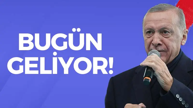 Erdoğan bugün geliyor!