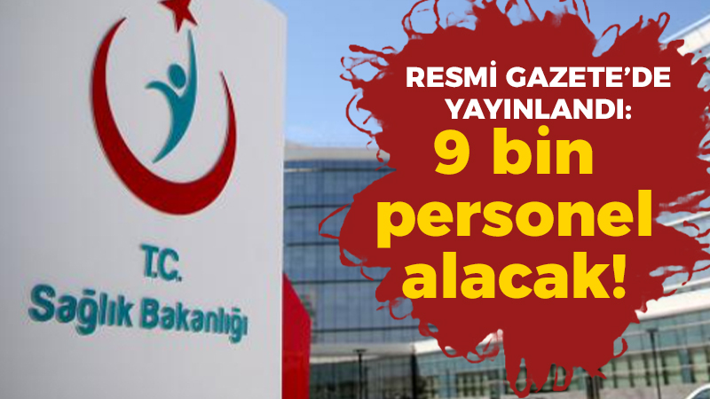 Resmi Gazete’de yayınlandı: Sağlık Bakanlığı 9 bin personel alacak!