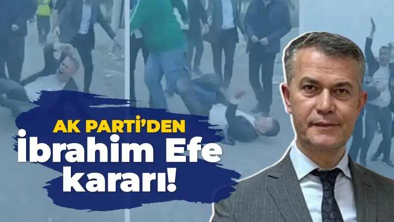 AK Parti’den İbrahim Efe kararı!