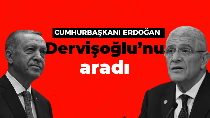 Erdoğan Dervişoğlu’nu aradı