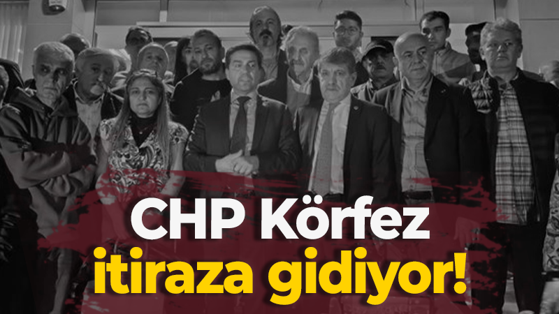 CHP Körfez itiraza gidiyor!