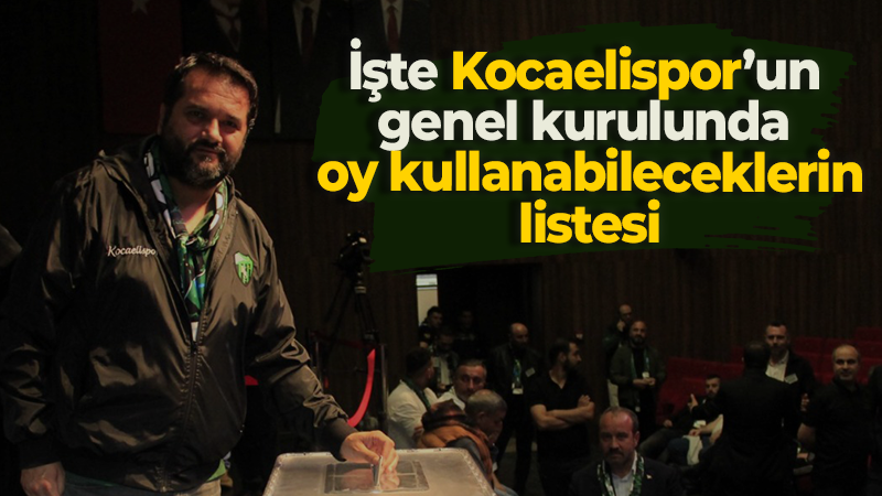 İşte Kocaelispor’un genel kurulunda oy kullanabileceklerin listesi