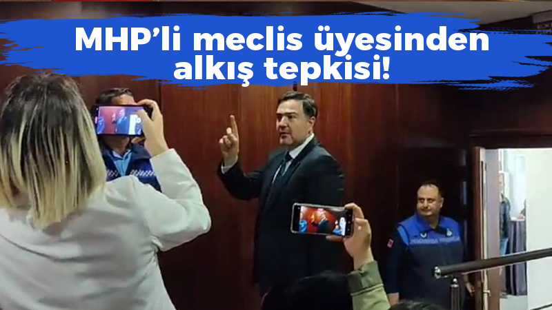 MHP’li meclis üyesinden alkış tepkisi!