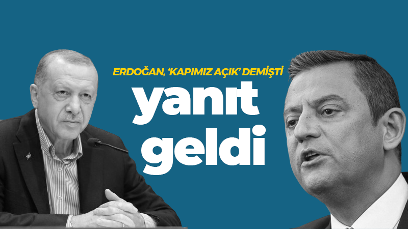 Erdoğan, “Kapımız açık” demişti yanıt gecikmedi