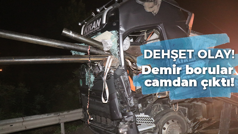Anadolu Otoyolu’nda kaza: Demir borular camdan çıktı!