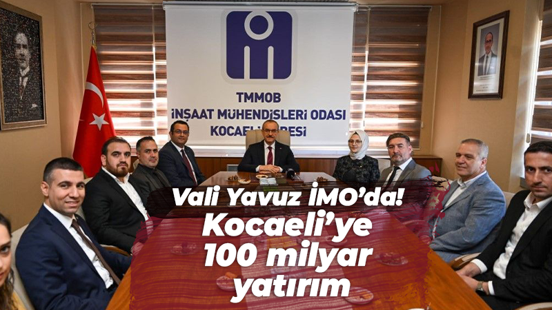 Vali Yavuz İMO’da! Kocaeli’ye 100 milyar yatırım