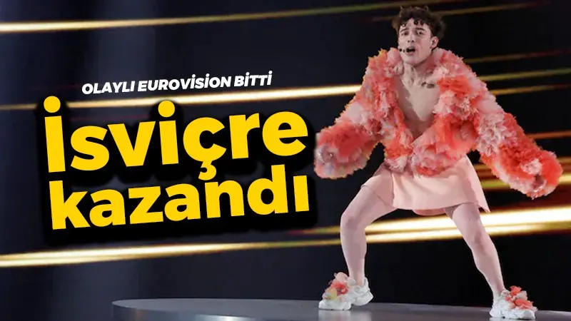 Olaylı Eurovision bitti! İsviçre kazandı