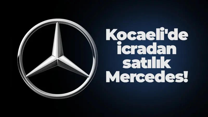Kocaeli’de Mercedes marka araç icradan satılık! Tarih açıklandı