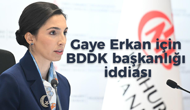 Hafize Gaye Erkan için BDDK başkanlığı iddiası