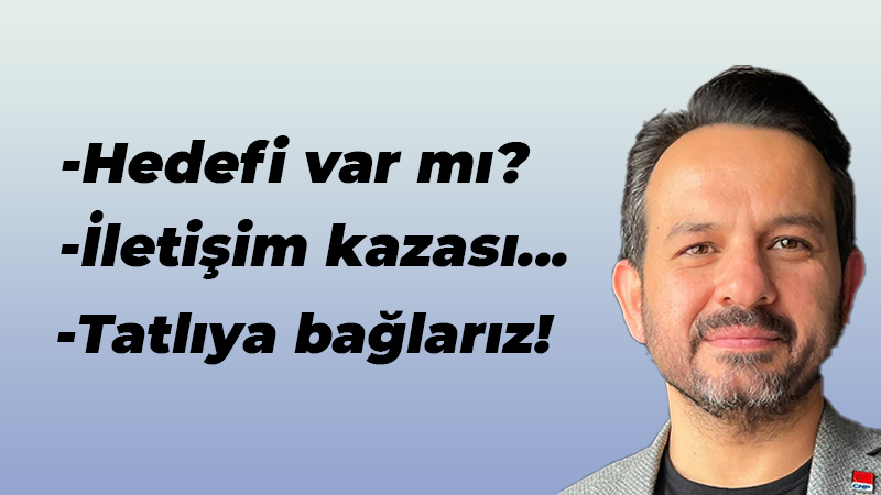 Gökhan Ercan: İletişim kazası! Yorum yazanlar… Tatlıya bağlarız!