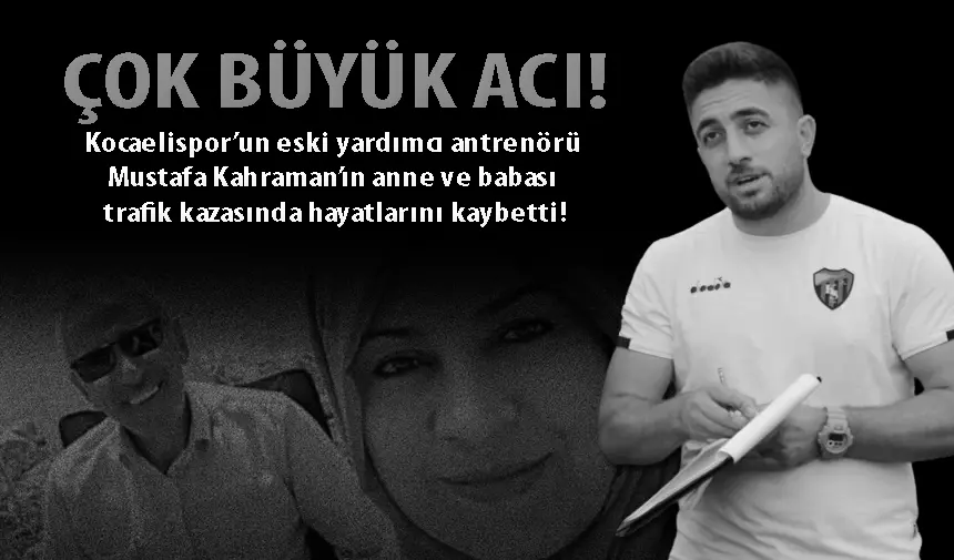 Kocaelispor’un eski antrenörü Mustafa Kahraman’ın anne ve baba acısı