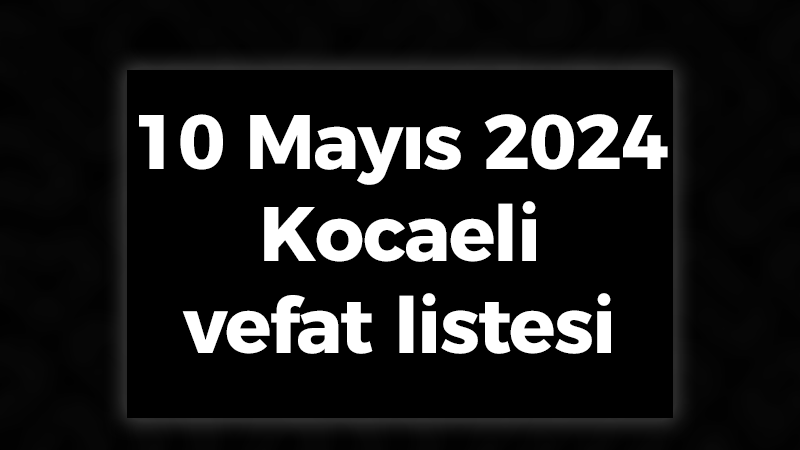 10 Mayıs 2024 Kocaeli'de