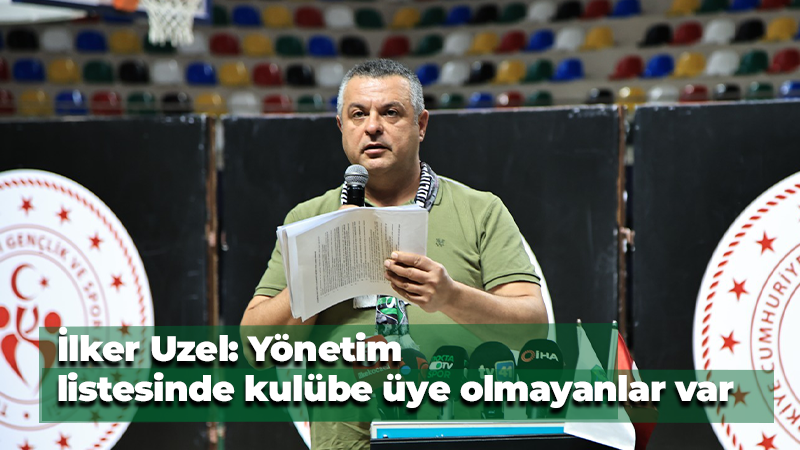İlker Uzel: “Yönetim listesinde kulübe üye olmayanlar var” - Resim : 1